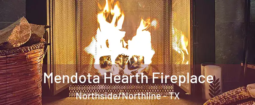 Mendota Hearth Fireplace Northside/Northline - TX
