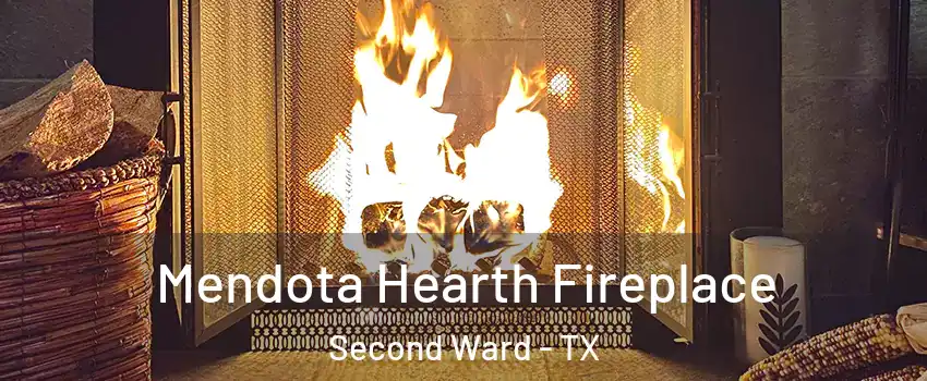 Mendota Hearth Fireplace Second Ward - TX