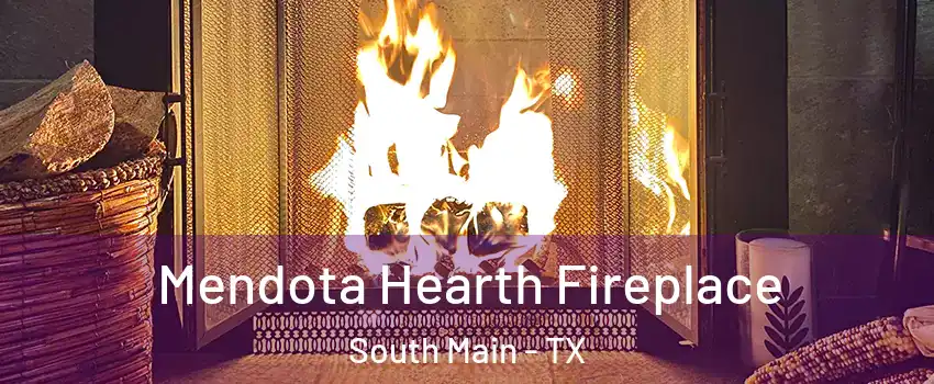 Mendota Hearth Fireplace South Main - TX