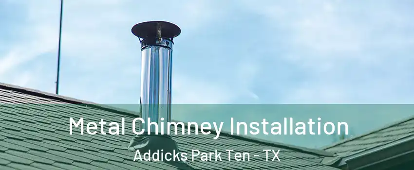 Metal Chimney Installation Addicks Park Ten - TX