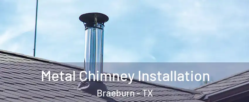 Metal Chimney Installation Braeburn - TX