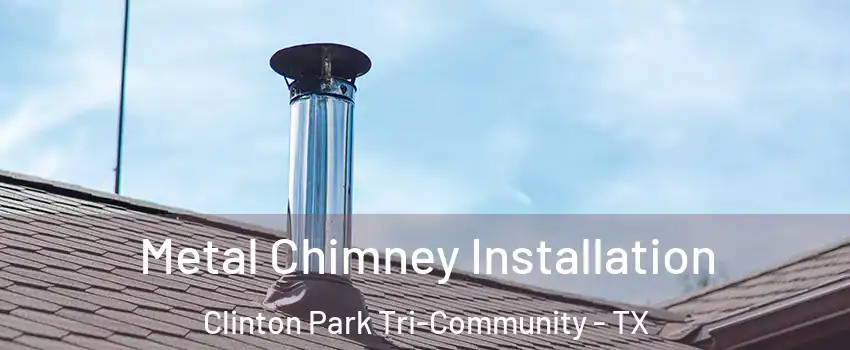 Metal Chimney Installation Clinton Park Tri-Community - TX