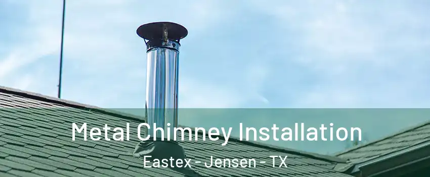Metal Chimney Installation Eastex - Jensen - TX