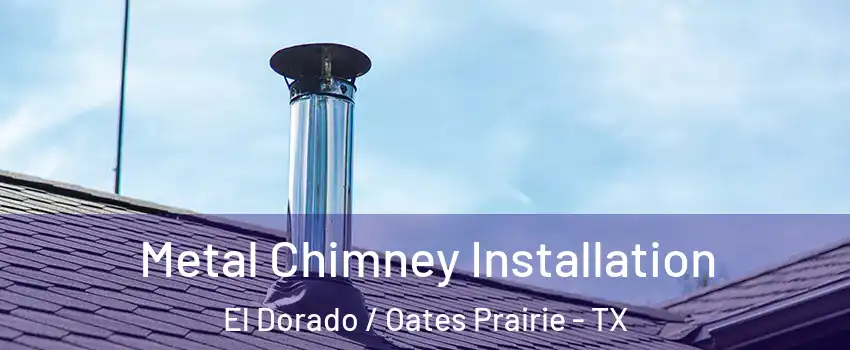Metal Chimney Installation El Dorado / Oates Prairie - TX