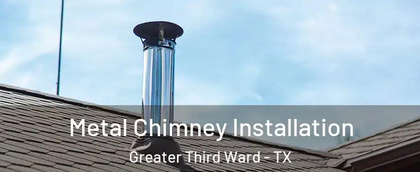 Metal Chimney Installation Greater Third Ward - TX
