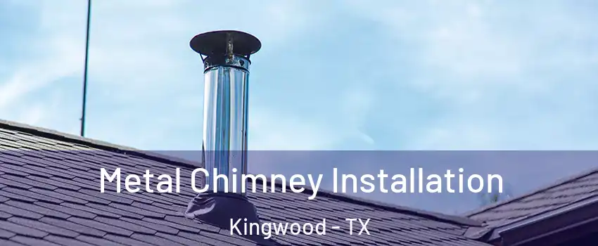 Metal Chimney Installation Kingwood - TX