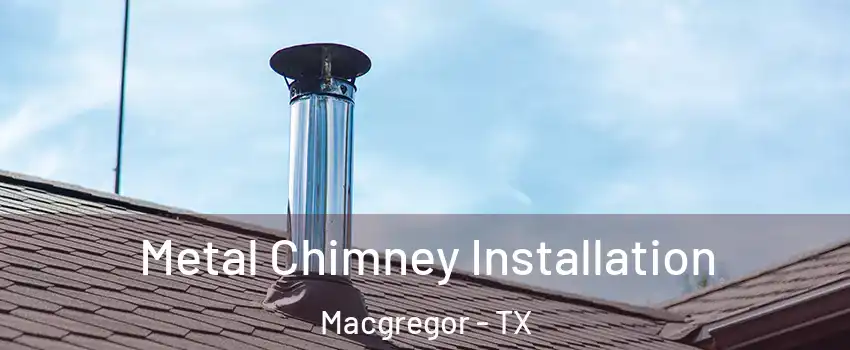 Metal Chimney Installation Macgregor - TX