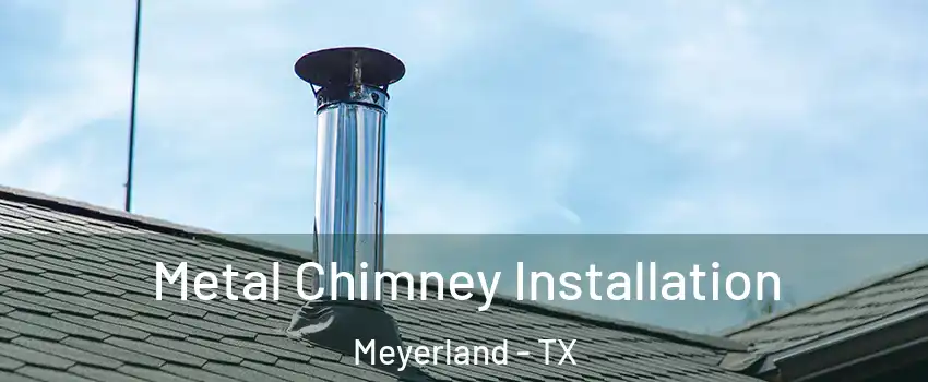 Metal Chimney Installation Meyerland - TX