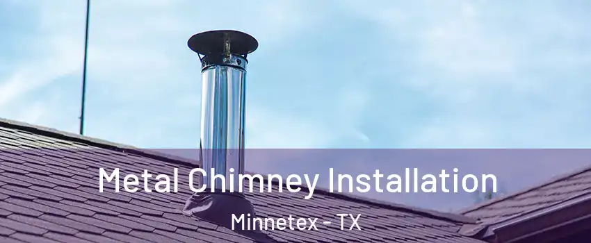 Metal Chimney Installation Minnetex - TX