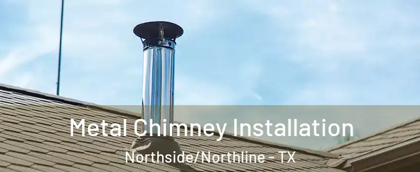 Metal Chimney Installation Northside/Northline - TX