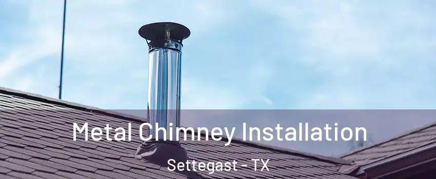 Metal Chimney Installation Settegast - TX