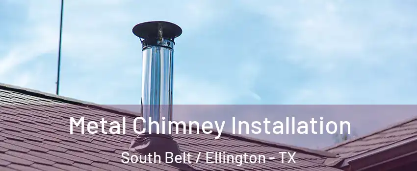 Metal Chimney Installation South Belt / Ellington - TX