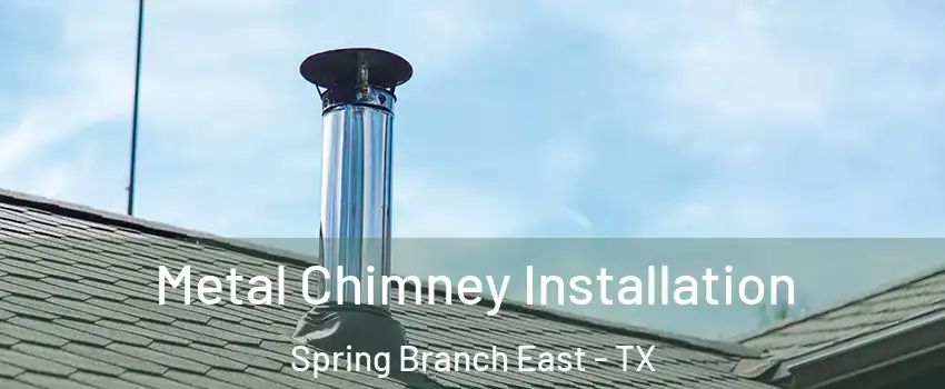 Metal Chimney Installation Spring Branch East - TX