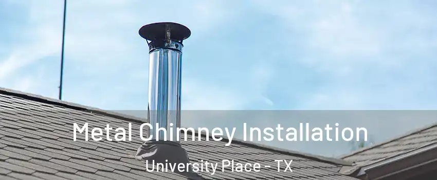 Metal Chimney Installation University Place - TX