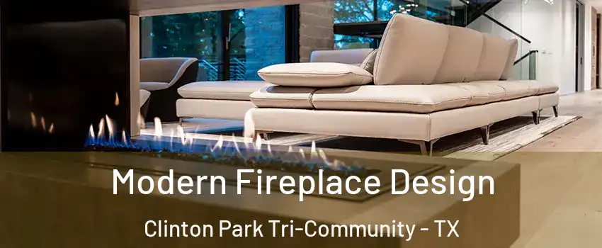 Modern Fireplace Design Clinton Park Tri-Community - TX