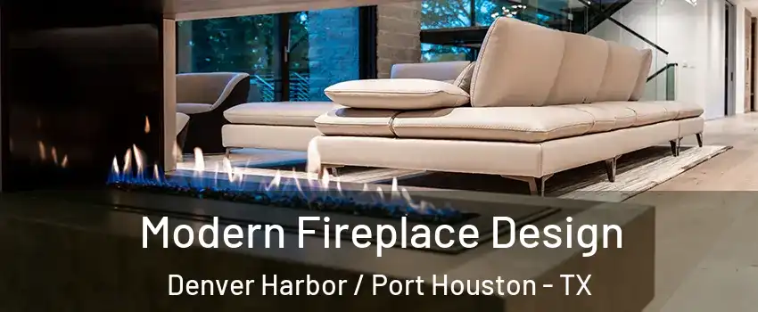 Modern Fireplace Design Denver Harbor / Port Houston - TX