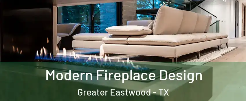Modern Fireplace Design Greater Eastwood - TX