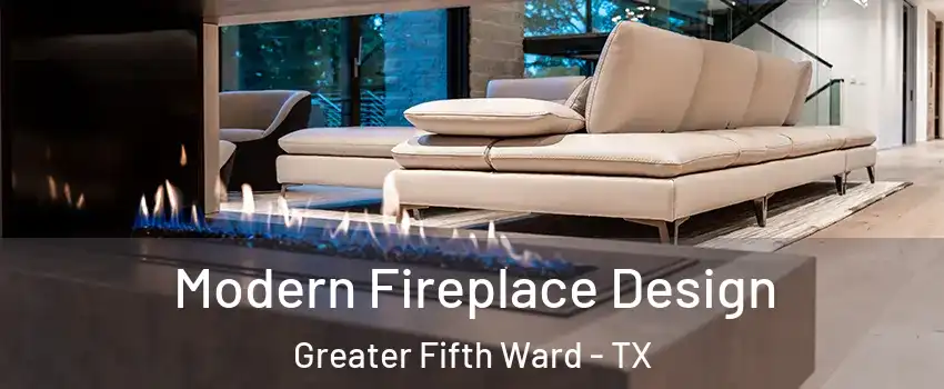 Modern Fireplace Design Greater Fifth Ward - TX