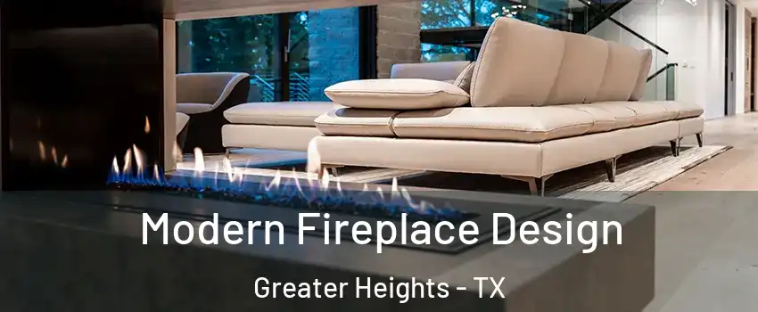 Modern Fireplace Design Greater Heights - TX