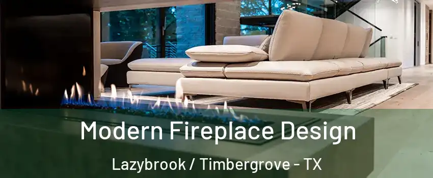 Modern Fireplace Design Lazybrook / Timbergrove - TX