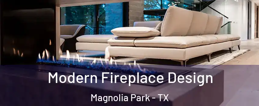 Modern Fireplace Design Magnolia Park - TX