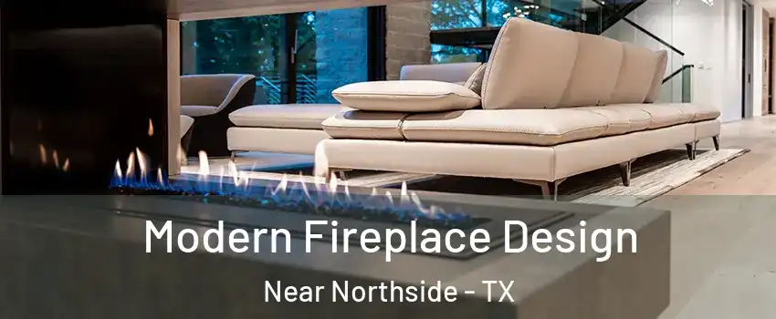 Modern Fireplace Design Near Northside - TX