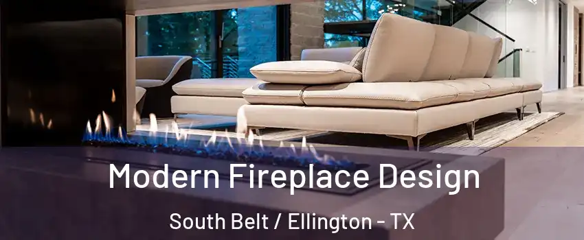 Modern Fireplace Design South Belt / Ellington - TX