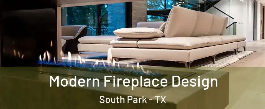 Modern Fireplace Design South Park - TX