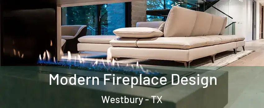Modern Fireplace Design Westbury - TX