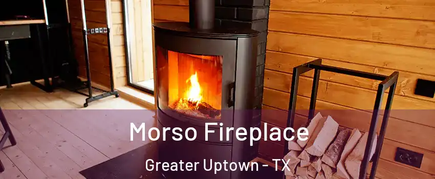 Morso Fireplace Greater Uptown - TX