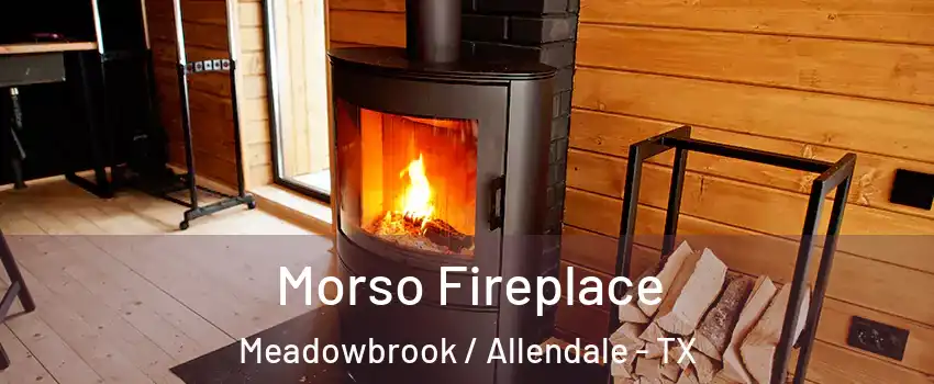 Morso Fireplace Meadowbrook / Allendale - TX