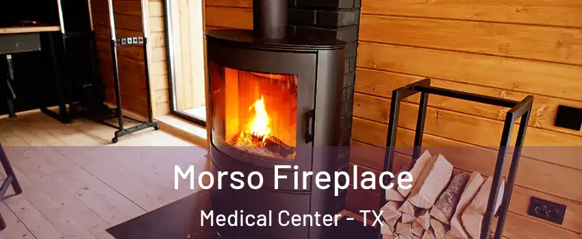 Morso Fireplace Medical Center - TX