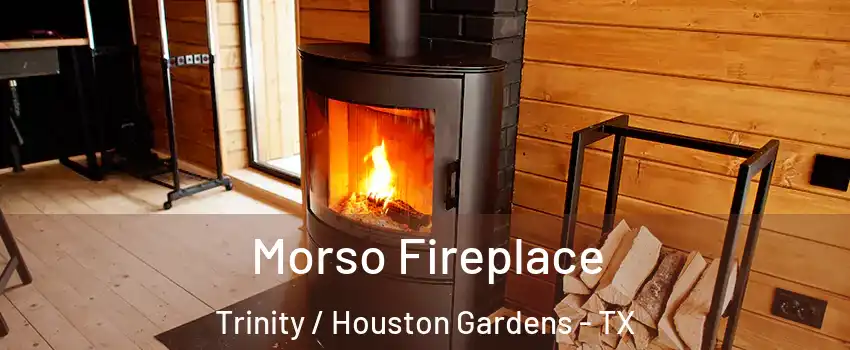 Morso Fireplace Trinity / Houston Gardens - TX