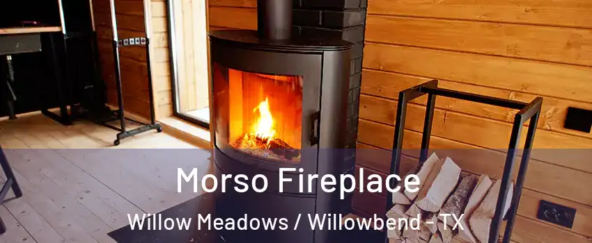 Morso Fireplace Willow Meadows / Willowbend - TX