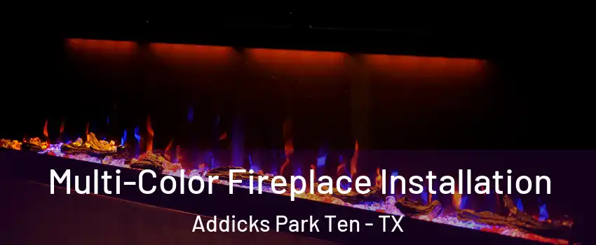Multi-Color Fireplace Installation Addicks Park Ten - TX