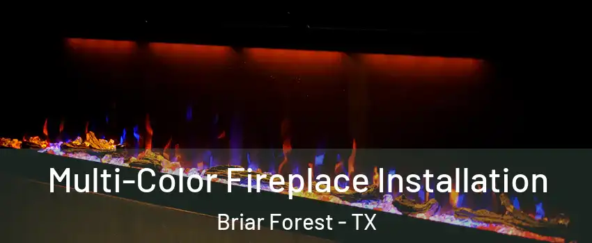 Multi-Color Fireplace Installation Briar Forest - TX