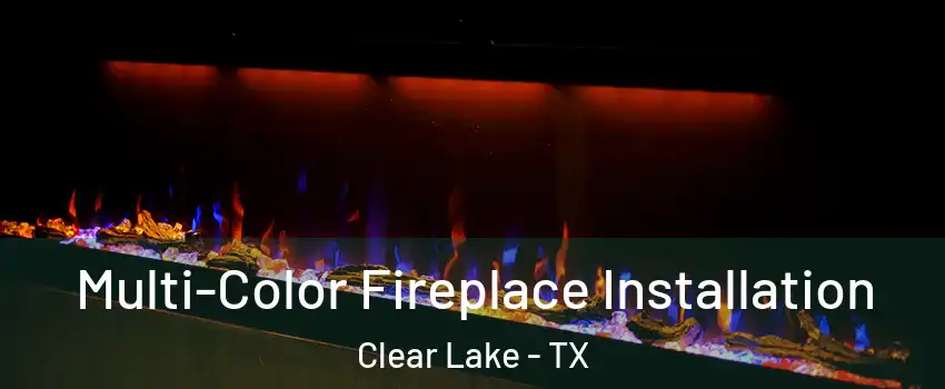 Multi-Color Fireplace Installation Clear Lake - TX