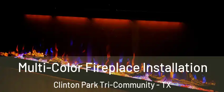 Multi-Color Fireplace Installation Clinton Park Tri-Community - TX
