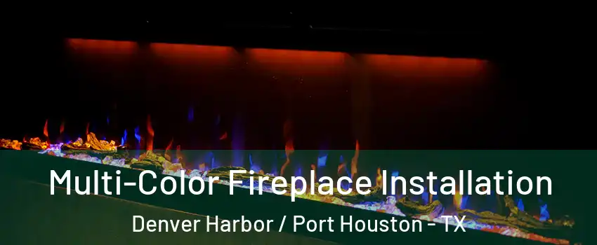 Multi-Color Fireplace Installation Denver Harbor / Port Houston - TX
