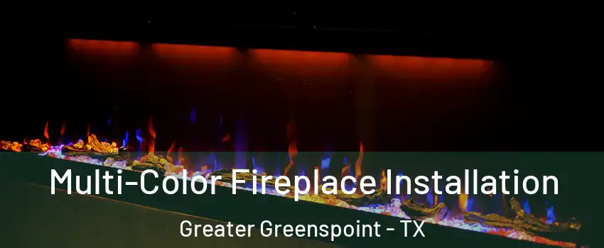 Multi-Color Fireplace Installation Greater Greenspoint - TX