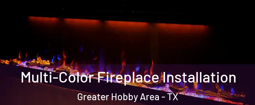 Multi-Color Fireplace Installation Greater Hobby Area - TX