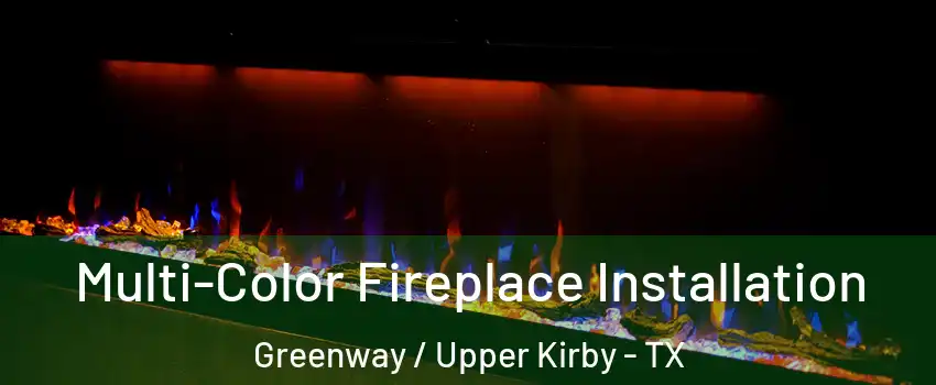 Multi-Color Fireplace Installation Greenway / Upper Kirby - TX