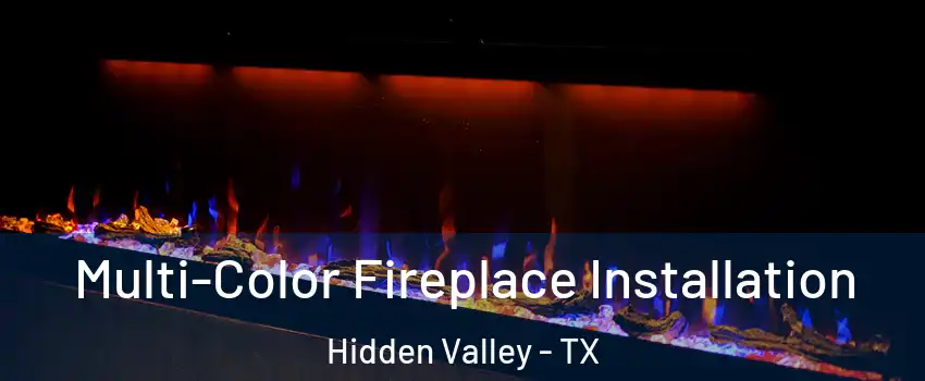 Multi-Color Fireplace Installation Hidden Valley - TX