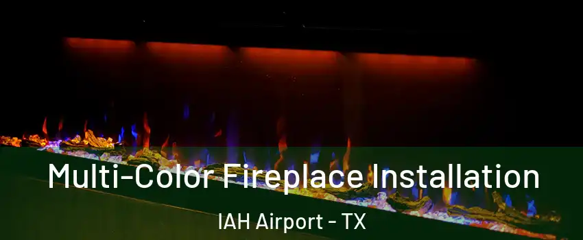 Multi-Color Fireplace Installation IAH Airport - TX