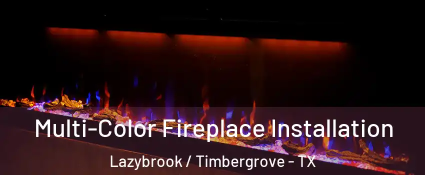 Multi-Color Fireplace Installation Lazybrook / Timbergrove - TX