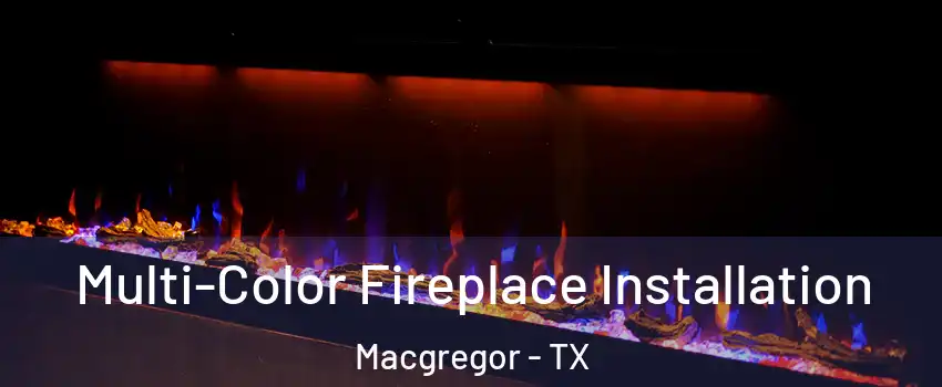 Multi-Color Fireplace Installation Macgregor - TX