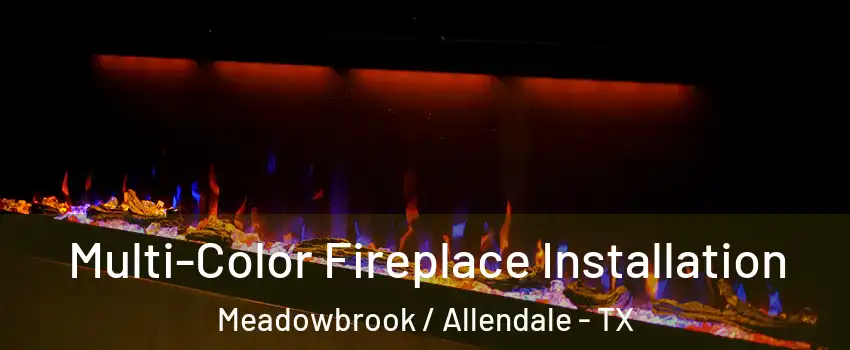 Multi-Color Fireplace Installation Meadowbrook / Allendale - TX