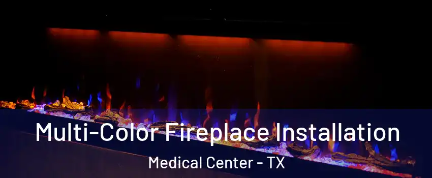 Multi-Color Fireplace Installation Medical Center - TX