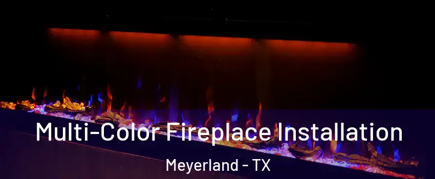 Multi-Color Fireplace Installation Meyerland - TX