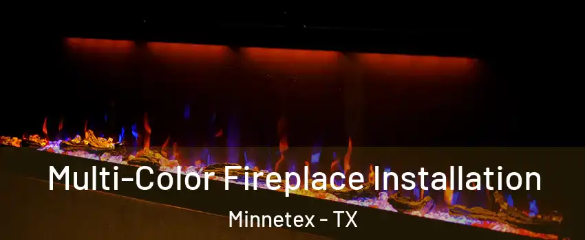 Multi-Color Fireplace Installation Minnetex - TX